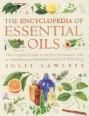 Enciclopedia uleiurilor esențiale - Ghidul complet pentru utilizarea uleiurilor aromatice în aromaterapie, herbalism, sănătate și bunăstare - Encyclopedia of Essential Oils - The Complete Guide to the Use of Aromatic Oils in Aromatherapy, Herbalism, Health and Well-Being
