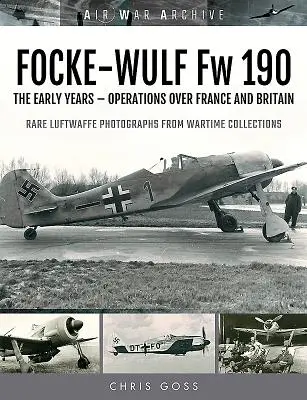 Focke-Wulf FW 190: Primii ani - Operațiuni deasupra Franței și Marii Britanii - Focke-Wulf FW 190: The Early Years - Operations Over France and Britain
