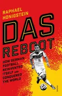 Das Reboot - Cum fotbalul german s-a reinventat și a cucerit lumea - Das Reboot - How German Football Reinvented Itself and Conquered the World