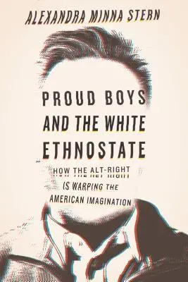 Proud Boys și etnostatul alb: How the Alt-Right Is Warping the American Imagination - Proud Boys and the White Ethnostate: How the Alt-Right Is Warping the American Imagination