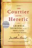 Curtezanul și ereticul: Leibniz, Spinoza și soarta lui Dumnezeu în lumea modernă - The Courtier and the Heretic: Leibniz, Spinoza, and the Fate of God in the Modern World
