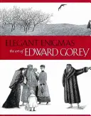 Enigme elegante: Arta lui Edward Gorey: The Art of Edward Gorey - Elegant Enigmas: The Art of Edward Gorey