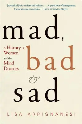 Nebune, rele și triste: O istorie a femeilor și a doctorilor minții - Mad, Bad, and Sad: A History of Women and the Mind Doctors