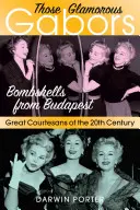 Aceste Gabori Glamorous: Bombshells from Budapest - Those Glamorous Gabors: Bombshells from Budapest