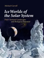 Lumile de gheață ale sistemului solar: Peisajele lor torturate și potențialul lor biologic - Ice Worlds of the Solar System: Their Tortured Landscapes and Biological Potential