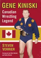 Gene Kiniski: Legenda luptelor canadiene - Gene Kiniski: Canadian Wrestling Legend