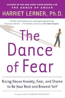 Dansul fricii: Ridicându-te deasupra anxietății, fricii și rușinii pentru a fi cel mai bun și mai curajos eu al tău - The Dance of Fear: Rising Above the Anxiety, Fear, and Shame to Be Your Best and Bravest Self
