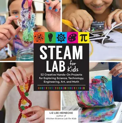 Steam Lab pentru copii: 52 de proiecte creative practice pentru explorarea științei, tehnologiei, ingineriei, artei și matematicii - Steam Lab for Kids: 52 Creative Hands-On Projects for Exploring Science, Technology, Engineering, Art, and Math