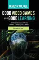 Good Video Games and Good Learning; Collected Essays on Video Games, Learning and Literacy, Ediția a 2-a - Good Video Games and Good Learning; Collected Essays on Video Games, Learning and Literacy, 2nd Edition