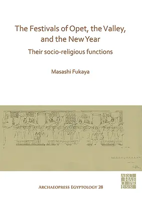 Sărbătorile de Opet, Vale și Anul Nou: Funcțiile lor socio-religioase - The Festivals of Opet, the Valley, and the New Year: Their Socio-Religious Functions