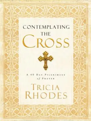 Contemplarea crucii: Un pelerinaj de 40 de zile de rugăciune - Contemplating the Cross: A 40 Day Pilgrimage of Prayer
