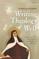 Scriind bine teologia: O retorică pentru scriitorii teologici și biblici - Writing Theology Well: A Rhetoric for Theological and Biblical Writers