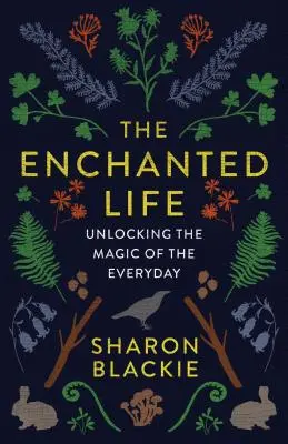 The Enchanted Life (Viața fermecată): Descoperirea magiei cotidianului - The Enchanted Life: Unlocking the Magic of the Everyday