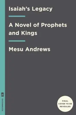 Moștenirea lui Isaia: Un roman al profeților și regilor - Isaiah's Legacy: A Novel of Prophets and Kings