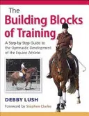 Building Blocks of Training - Un ghid pas cu pas pentru dezvoltarea gimnazială a atletului ecvideu - Building Blocks of Training - A Step-by-Step Guide to the Gymnastic Development of the Equine Athlete