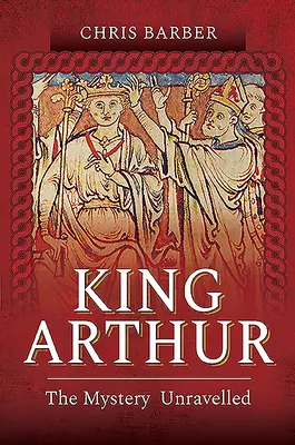 Regele Arthur: Misterul dezlegat - King Arthur: The Mystery Unravelled