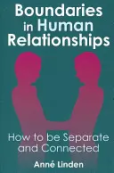 Limitele în relațiile umane: Cum să fim separați și conectați - Boundaries in Human Relationships: How to Be Separate and Connected