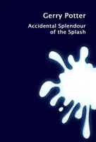 Splendoarea accidentală a stropirii - Accidental Splendour of the Splash