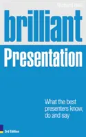 Brilliant Presentation 3e: Ce știu, fac și spun cei mai buni prezentatori - Brilliant Presentation 3e: What the Best Presenters Know, Do and Say