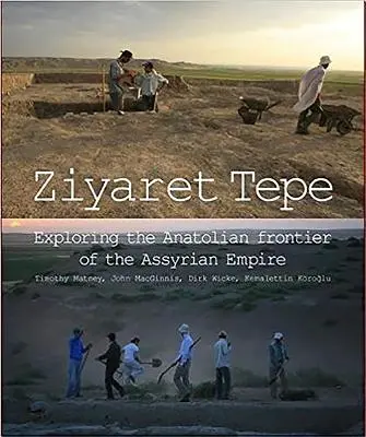 Ziyaret Tepe: Explorarea frontierei anatoliene a Imperiului Asirian - Ziyaret Tepe: Exploring the Anatolian Frontier of the Assyrian Empire
