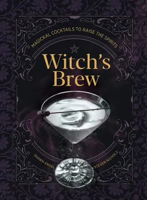 Băutura vrăjitoarei: Cocteiluri magice pentru ridicarea spiritelor - Witch's Brew: Magickal Cocktails to Raise the Spirits