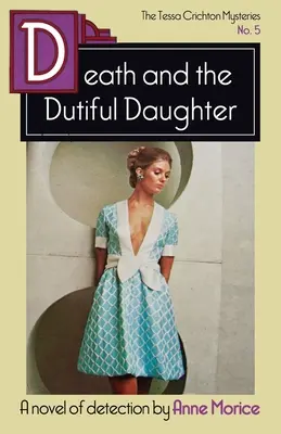 Death and the Dutiful Daughter: Un mister Tessa Crichton - Death and the Dutiful Daughter: A Tessa Crichton Mystery