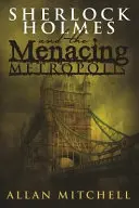 Sherlock Holmes și metropola amenințătoare - Sherlock Holmes and the Menacing Metropolis