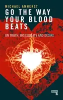Go the Way Your Blood Beats: Despre adevăr, bisexualitate și dorință - Go the Way Your Blood Beats: On Truth, Bisexuality and Desire