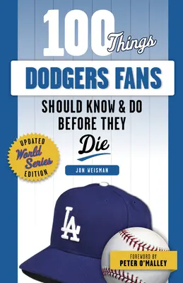 100 de lucruri pe care fanii Dodgers ar trebui să le știe și să le facă înainte să moară - 100 Things Dodgers Fans Should Know & Do Before They Die