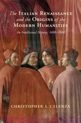 Renașterea italiană și originile umanioarelor moderne - O istorie intelectuală, 1400-1800 - Italian Renaissance and the Origins of the Modern Humanities - An Intellectual History, 1400-1800