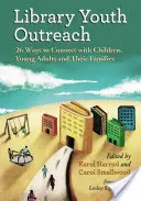 Biblioteca Youth Outreach: 26 de moduri de a vă conecta cu copiii, tinerii adulți și familiile acestora - Library Youth Outreach: 26 Ways to Connect with Children, Young Adults and Their Families