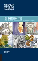 The Urban Sketching Handbook 101 Sketching Tips: Trucuri, tehnici și trucuri la îndemână pentru schițarea pe drum - The Urban Sketching Handbook 101 Sketching Tips: Tricks, Techniques, and Handy Hacks for Sketching on the Go