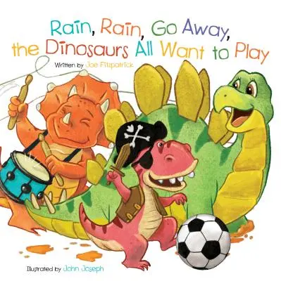 Ploaie, ploaie, pleacă, toți dinozaurii vor să se joace - Rain, Rain, Go Away, the Dinosaurs All Want to Play