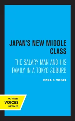 Noua clasă de mijloc a Japoniei: Salariatul și familia sa într-o suburbie din Tokyo - Japan's New Middle Class: The Salary Man and His Family in a Tokyo Suburb