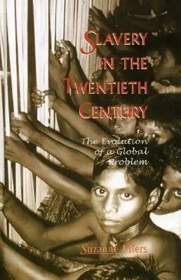 Sclavia în secolul al XX-lea: Evoluția unei probleme globale - Slavery in the Twentieth Century: The Evolution of a Global Problem
