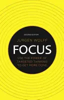 Focus: Folosiți puterea gândirii direcționate pentru a obține mai multe realizări - Focus: Use the Power of Targeted Thinking to Get More Done