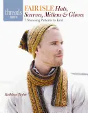 Fair Isle Hats, Scarves, Mittens & Gloves: 7 modele uimitoare de tricotat - Fair Isle Hats, Scarves, Mittens & Gloves: 7 Stunning Patterns to Knit