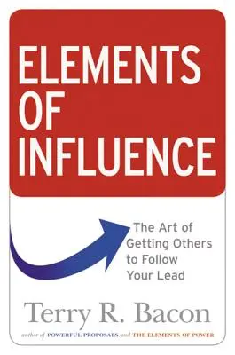 Elemente de influență: Arta de a-i face pe alții să te urmeze - Elements of Influence: The Art of Getting Others to Follow Your Lead