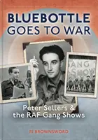 Bluebottle merge la război: Peter Sellers și spectacolele bandei RAF - Bluebottle Goes to War: Peter Sellers and the RAF Gang Shows