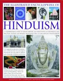 Enciclopedia ilustrată a hinduismului: Un ghid cuprinzător pentru istoria și filosofia hindusă, tradițiile și practicile sale, ritualuri și credințe, wi - The Illustrated Encyclopedia of Hinduism: A Comprehensive Guide to Hindu History and Philosophy, Its Traditions and Practices, Rituals and Beliefs, wi