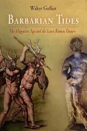 Maree barbare: Epoca migrației și Imperiul Roman de mai târziu - Barbarian Tides: The Migration Age and the Later Roman Empire