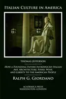 Cultura italiană în America: Cum a introdus un tată fondator arta, arhitectura, mâncarea, vinul și libertatea italiană în rândul poporului american - Italian Culture in America: How a Founding Father Introduced Italian Art, Architecture, Food, Wine, and Liberty to the American People