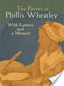 Poemele lui Phillis Wheatley: Cu scrisori și un memoriu - The Poems of Phillis Wheatley: With Letters and a Memoir