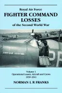 RAF Fighter CMD Losses Vol. 1: 1939-1941: Al doilea război mondial - RAF Fighter CMD Losses Vol. 1: 1939-1941: Of the Second World War