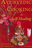 Gătitul ayurvedic pentru autovindecare - ediția a 2-a - Ayurvedic Cooking for Self-Healing - 2nd Edition