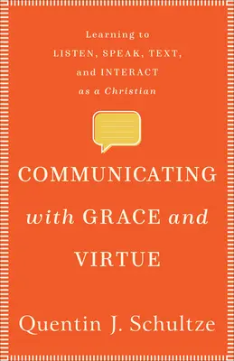 Comunicarea cu har și virtute: Învățând să asculți, să vorbești, să scrii și să interacționezi ca un creștin - Communicating with Grace and Virtue: Learning to Listen, Speak, Text, and Interact as a Christian