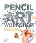 Atelier de artă în creion: Tehnici, idei și inspirație pentru desenarea și designul cu creionul - Pencil Art Workshop: Techniques, Ideas, and Inspiration for Drawing and Designing with Pencil