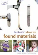 50 de idei fantastice pentru materiale găsite - 50 Fantastic Ideas for Found Materials