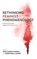 Rethinking Feminist Phenomenology: Perspective teoretice și aplicate - Rethinking Feminist Phenomenology: Theoretical and Applied Perspectives