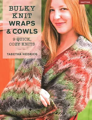 Bulky Knit Wraps & Cowls: 9 tricotaje rapide și confortabile - Bulky Knit Wraps & Cowls: 9 Quick, Cozy Knits